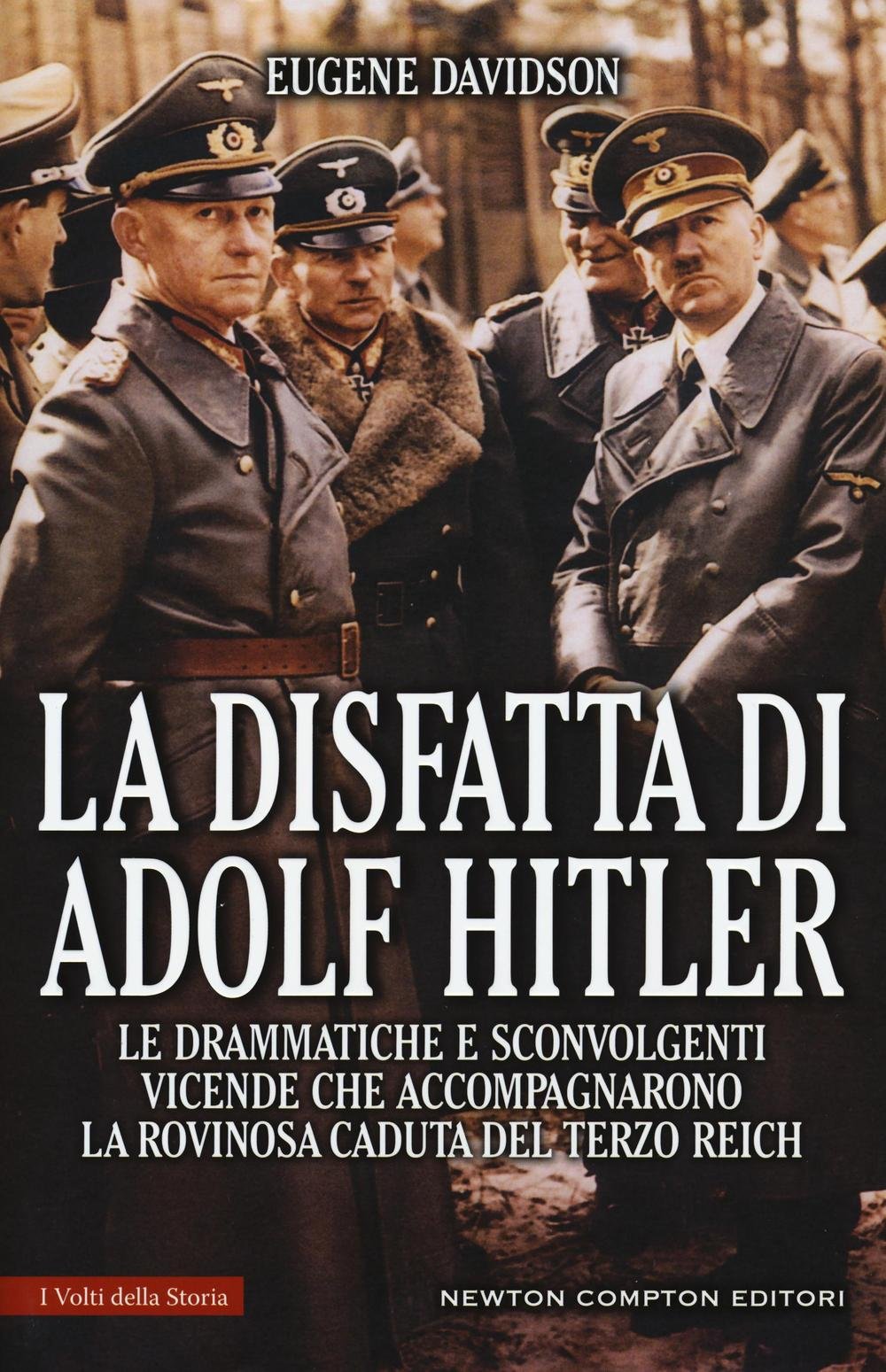 La disfatta di Adolf Hitler. Le drammatiche e sconvolgenti vicende che accompagnarono la rovinosa caduta del Terzo Reich (I volti della storia) Politics & Society