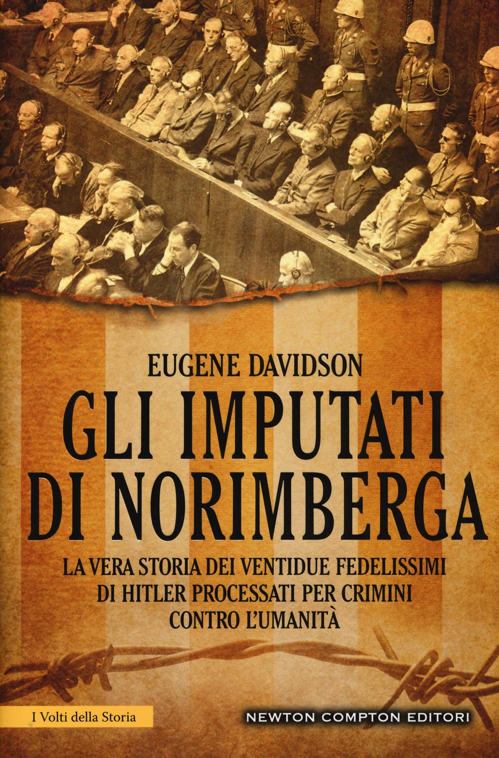 Gli imputati di Norimberga. La vera storia dei ventidue fedelissimi di Hitler processati per crimini contro l'umanità (I volti della storia) Social Sciences