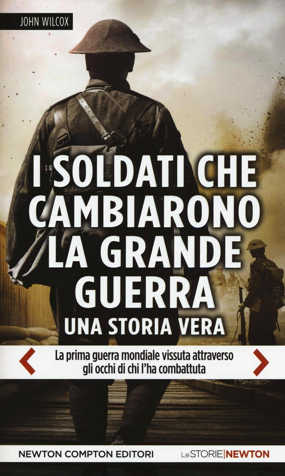 I soldati che cambiarono la grande guerra. La prima guerra mondiale vissuta attraverso gli occhi di chi l'ha combattuta book