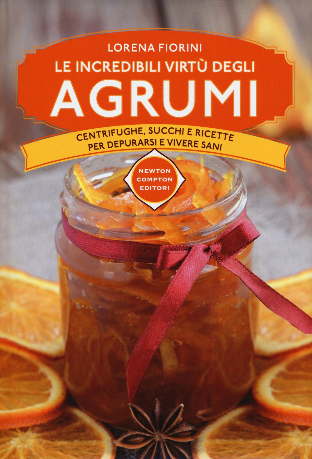 Le incredibili virtù degli agrumi. Centrifughe, succhi e ricette per depurarsi e vivere sani book