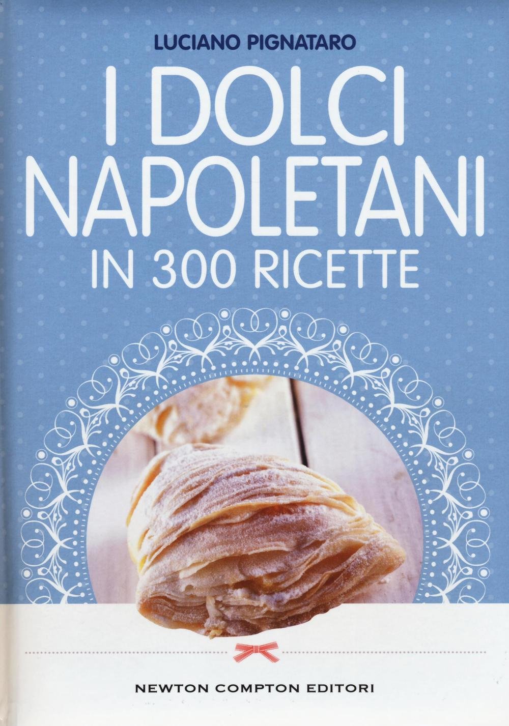 I dolci napoletani in 300 ricette (Cucina italiana Newton) Leisure, Home & Garden