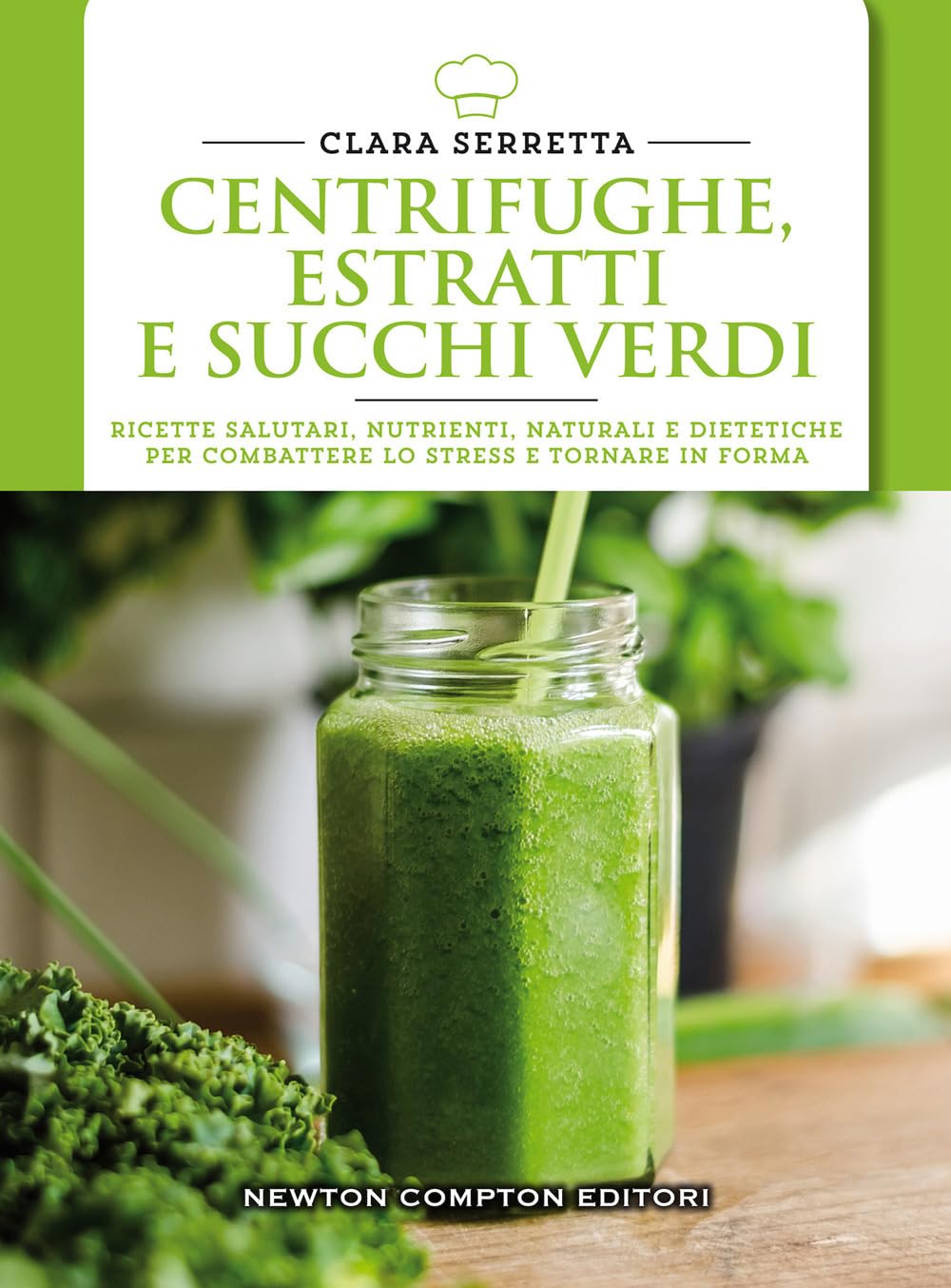 Centrifughe, estratti e succhi verdi. Ricette salutari, nutrienti, naturali e dimagranti per combattere lo stress e tornare in forma book