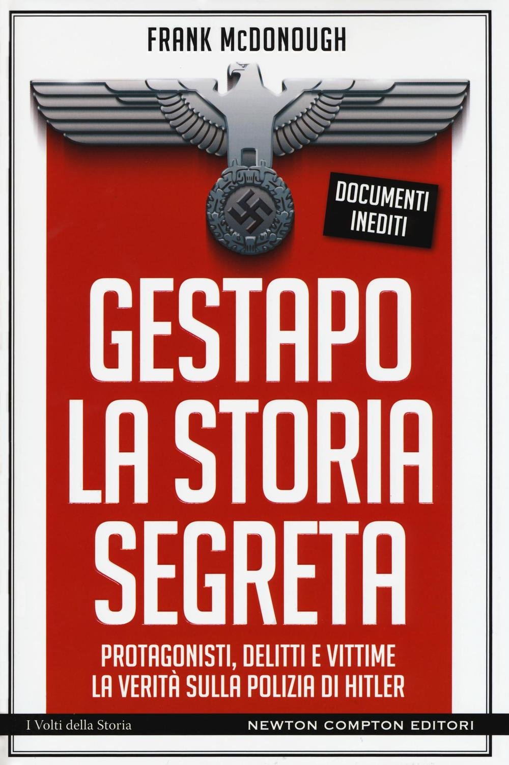 Gestapo. La storia segreta. Protagonisti, delitti e vittime. La verità sulla polizia di Hitler (I volti della storia) Social Sciences