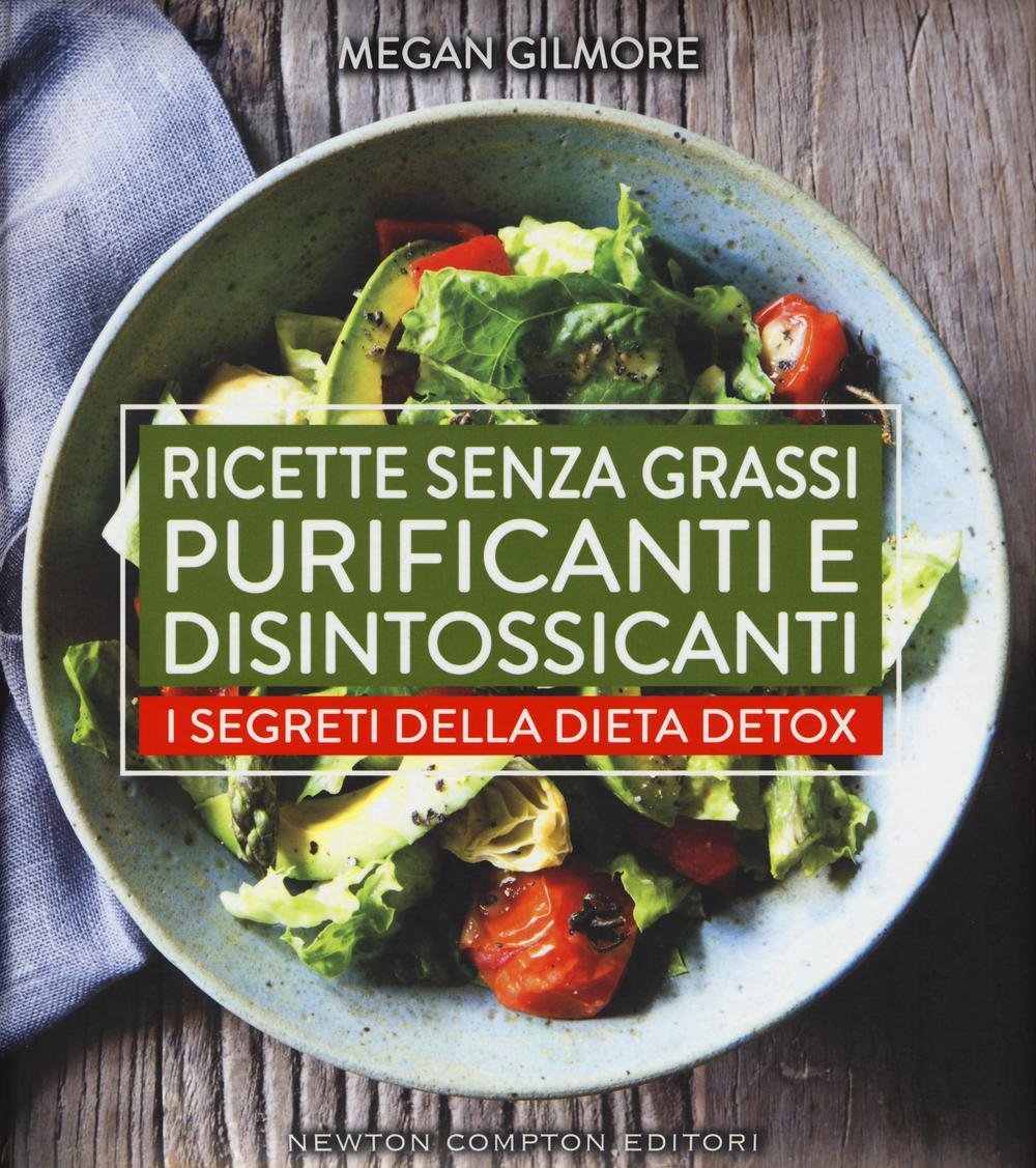 Ricette senza grassi purificanti e disintossicanti. I segreti della dieta detox (Grandi manuali Newton) Leisure, Home & Garden