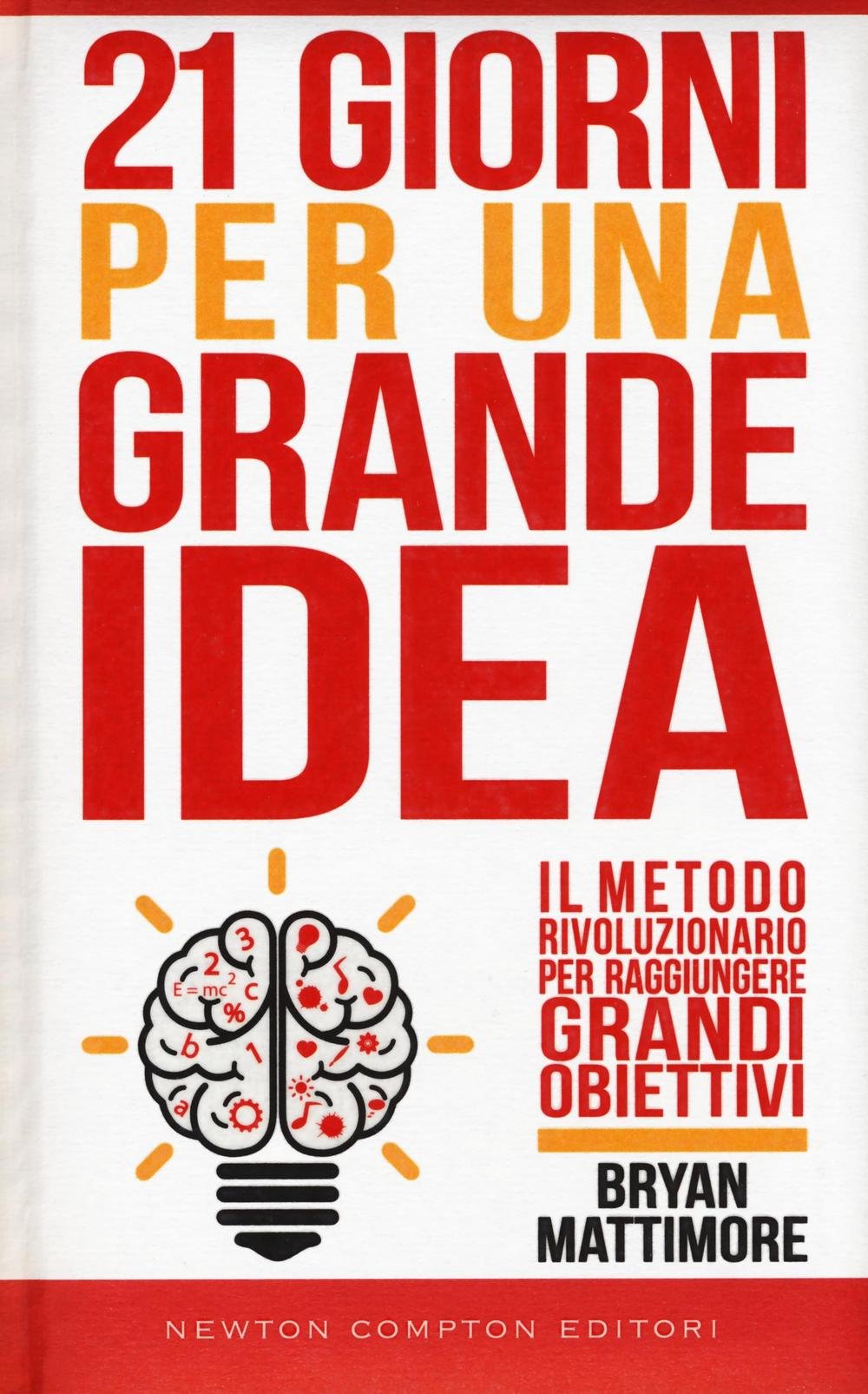 21 giorni per una grande idea. Il metodo rivoluzionario per raggiungere grandi obiettivi (Grandi manuali Newton) Business, Finance & Career