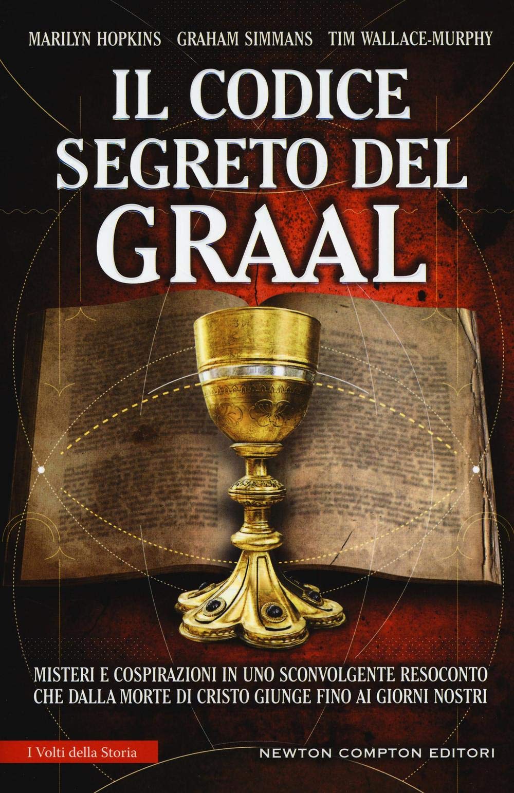 Il codice segreto del Graal. Misteri e cospirazioni in uno sconvolgente resoconto che dalla morte di Cristo giunge fino ai giorni nostri (I volti della storia) Philosophy