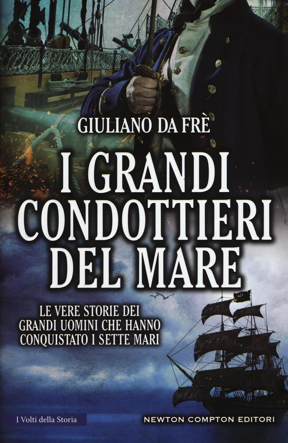 I grandi condottieri del mare. Le vere storie dei grandi uomini che hanno conquistato i sette mari History