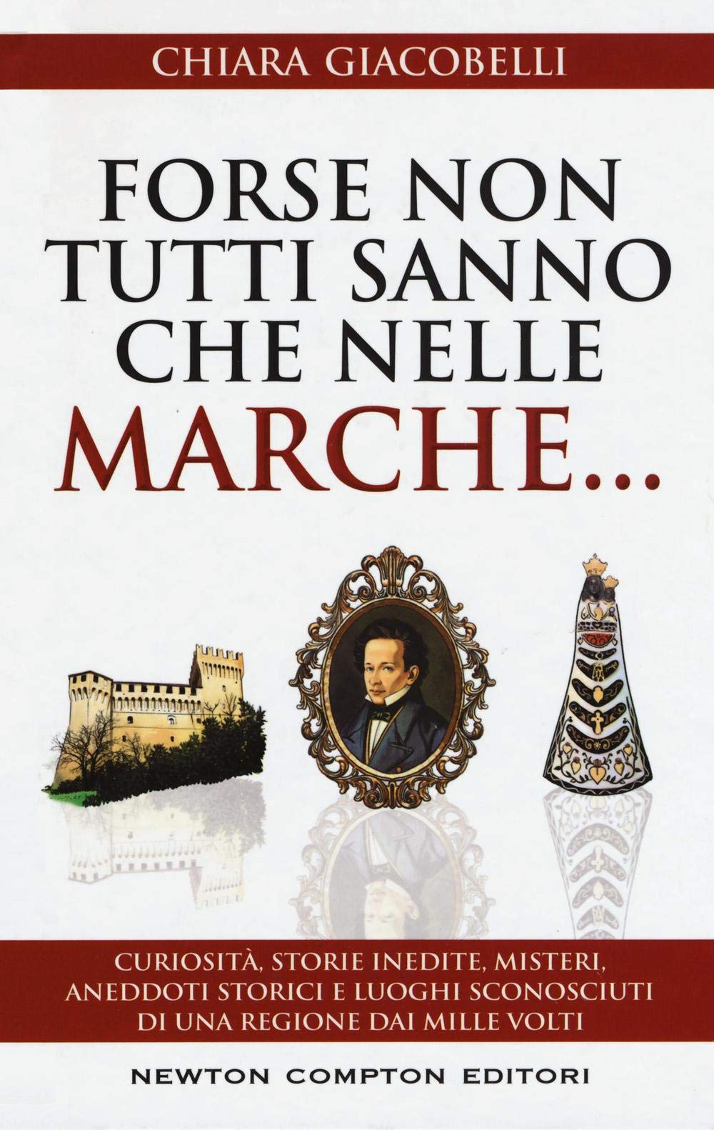 Forse non tutti sanno che nelle Marche... Curiosità, storie inedite, misteri, aneddoti storici e luoghi sconosciuti di una regione dai mille volti (Gli insuperabili) Books
