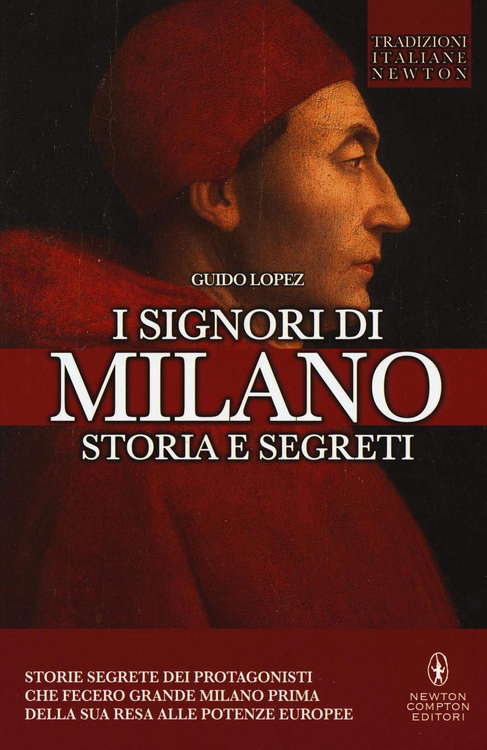 I Signori di Milano. Dai Visconti agli Sforza. Storia e segreti (Tradizioni italiane) Politics & Society