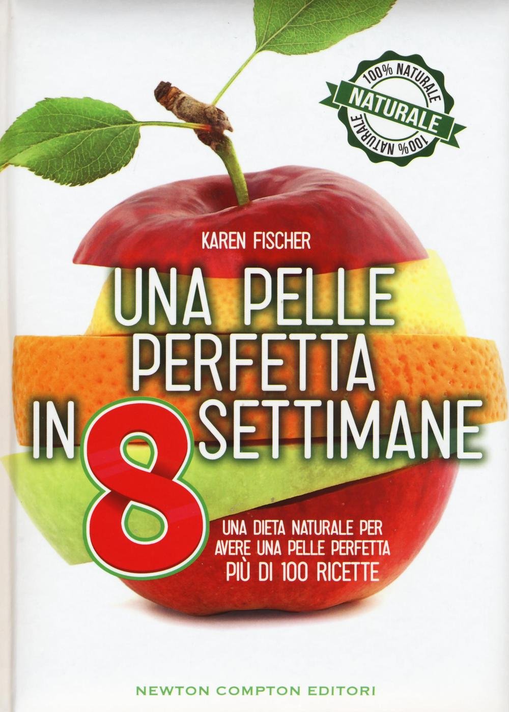 Una pelle perfetta in 8 settimane. Una dieta naturale per avere una pelle perfetta (Grandi manuali Newton) Leisure, Home & Garden