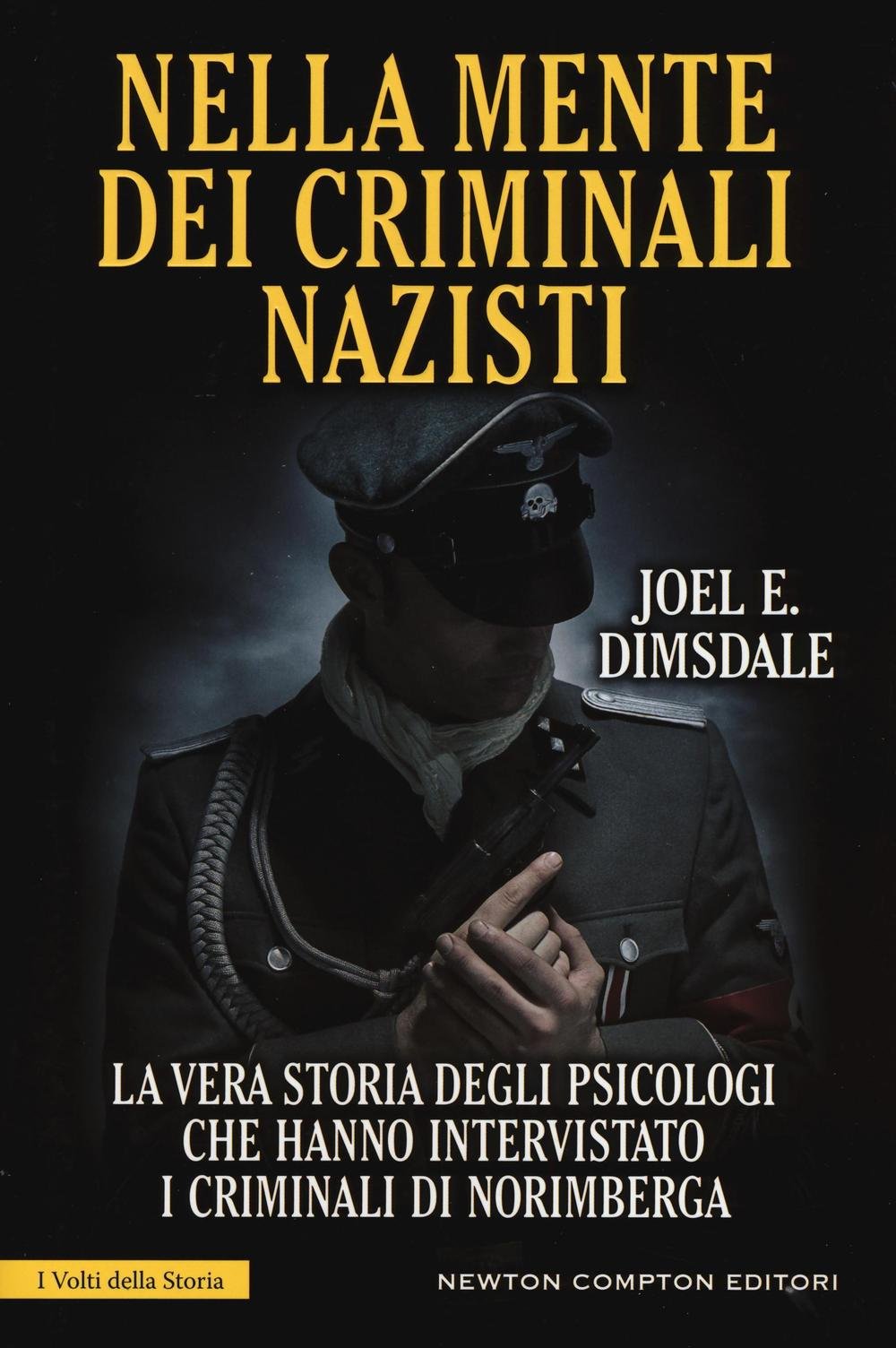 Nella mente dei criminali nazisti. La vera storia degli psicologi che hanno intervistato i criminali di Norimberga Politics & History