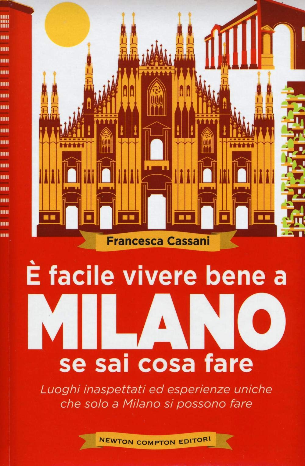 È facile vivere bene a Milano se sai cosa fare (Grandi manuali Newton) Leisure, Home & Garden
