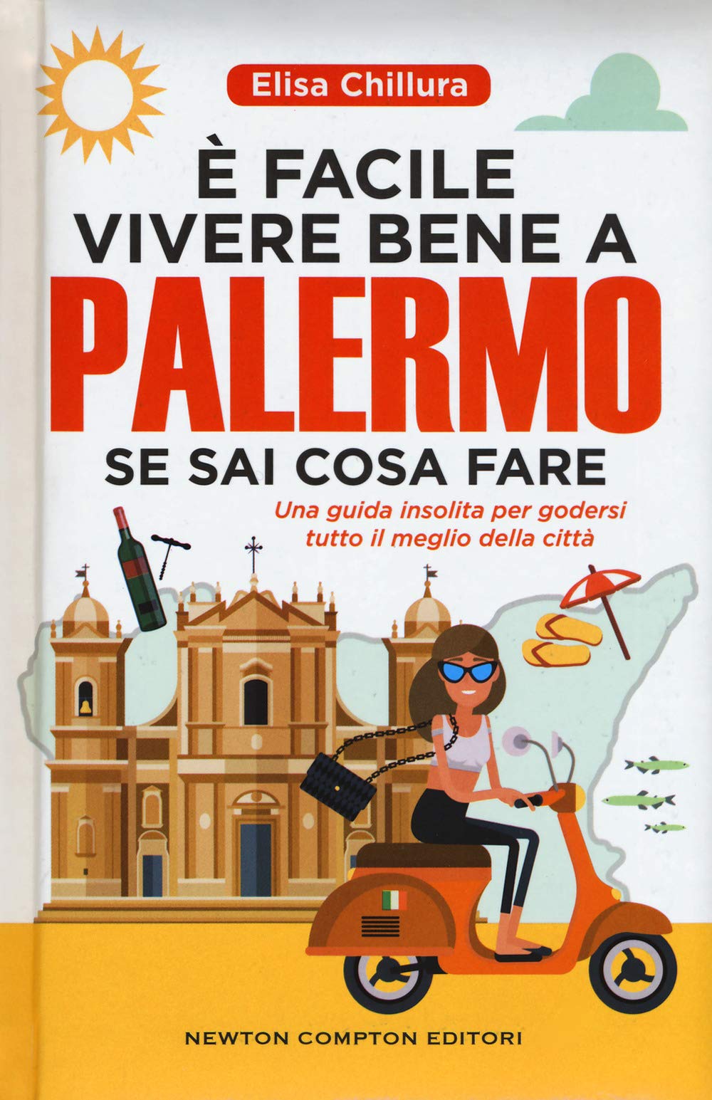 È facile vivere bene a Palermo se sai cosa fare. Una guida insolita per godersi tutto il meglio della città book