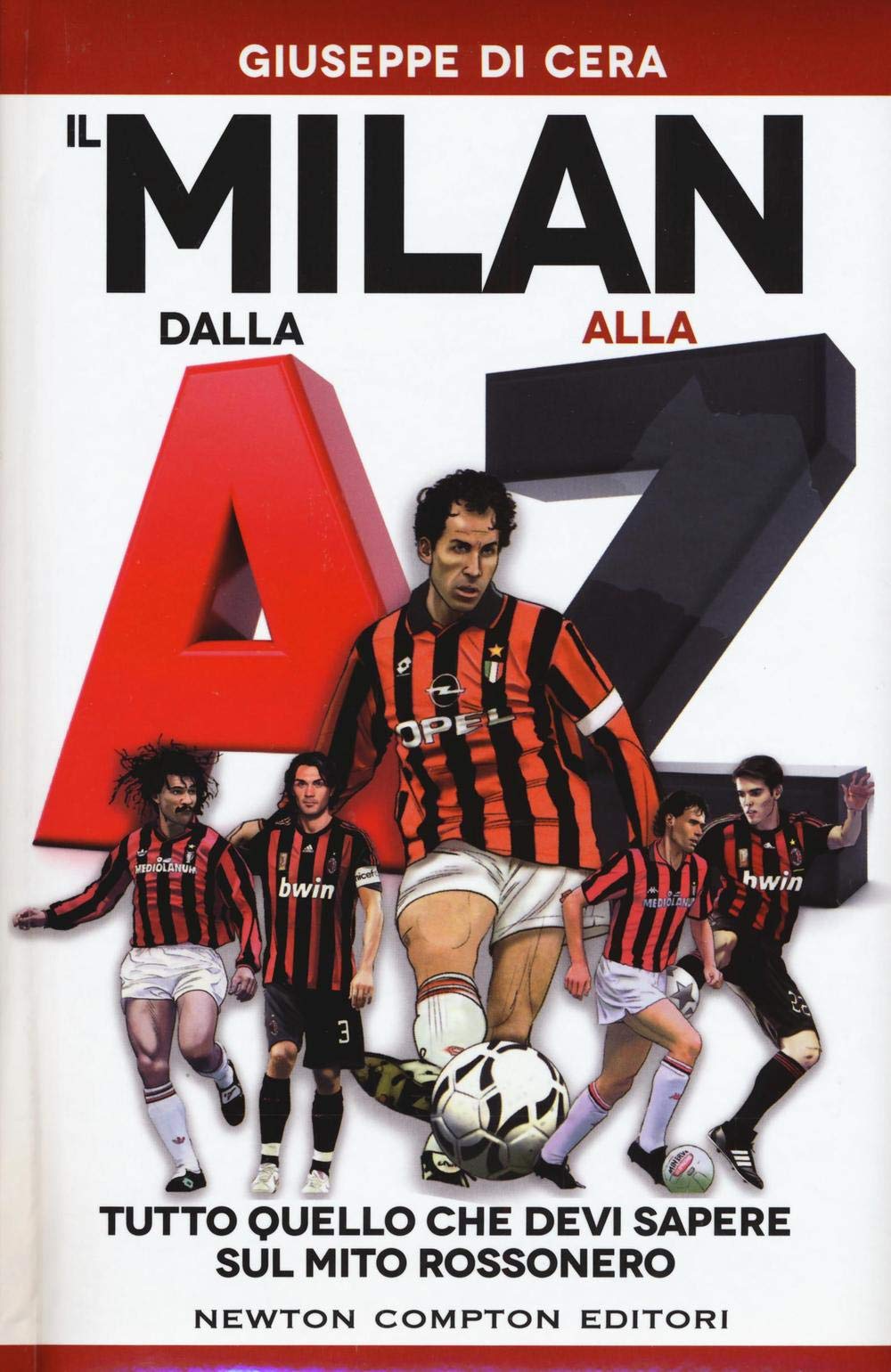 Il Milan dalla A alla Z. Tutto quello che devi sapere sul mito rossonero (Grandi manuali Newton) Leisure & Fun