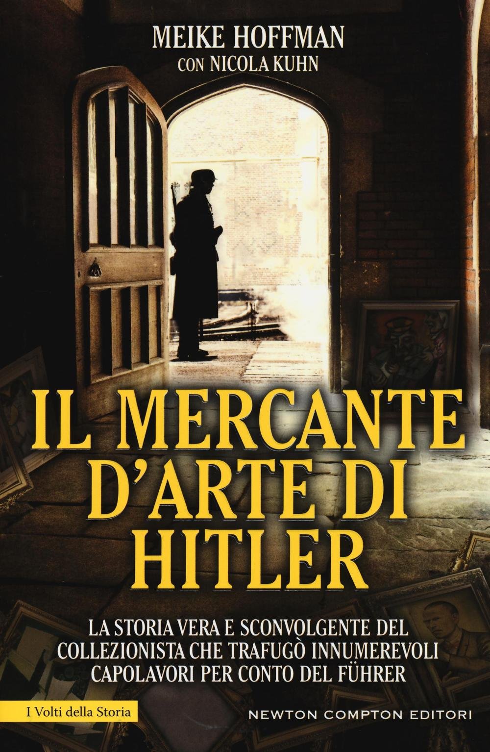 Il mercante d'arte di Hitler. La storia vera e sconvolgente del collezionista che trafugò innumerevoli capolavori per conto del Führer book