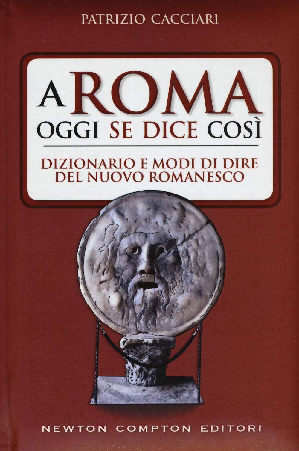 A Roma Oggi Se Dice Così. Dizionario E Modi Di Dire Del Nuovo Romanesco Books