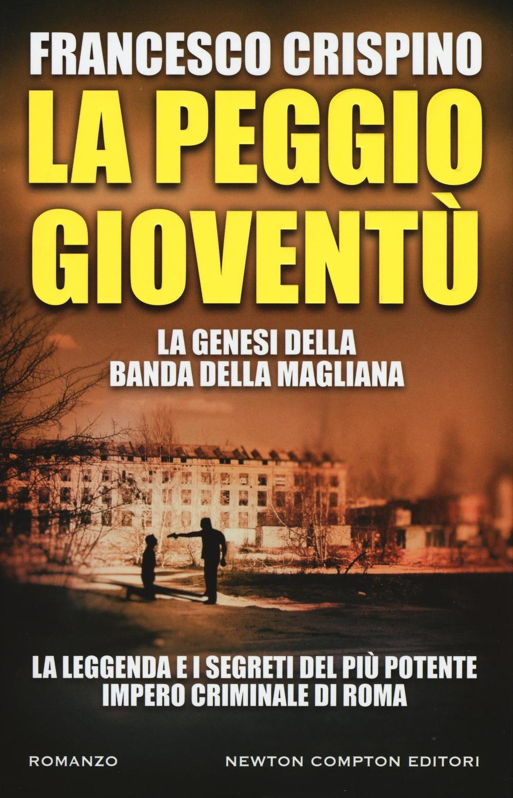 La peggio gioventù. La genesi della banda della Magliana (Nuova narrativa Newton) Contemporary literature