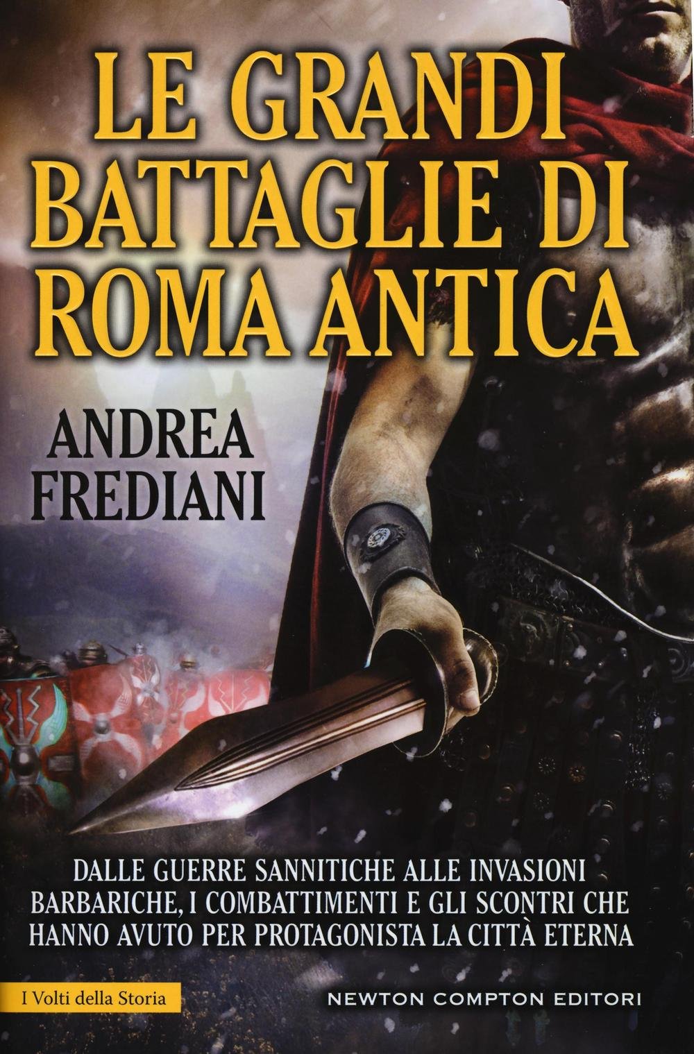 Le grandi battaglie di Roma antica. Dalle guerre sannitiche alle invasioni barbariche, i combattimenti e gli scontri che hanno avuto per protagonista la città eterna German history