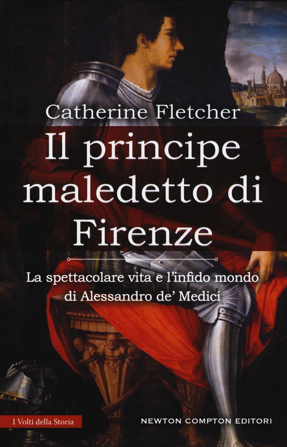 Il principe maledetto di Firenze. La spettacolare vita e l'infido mondo di Alessandro de' Medici (I volti della storia) Politics & Society