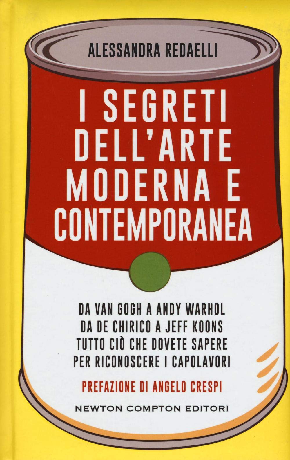 I segreti dell'arte moderna e contemporanea. Da Van Gogh a Andy Warhol da De Chirico a Jeff Koons tutto ciò che dovete sapere per riconoscere i capolavori book
