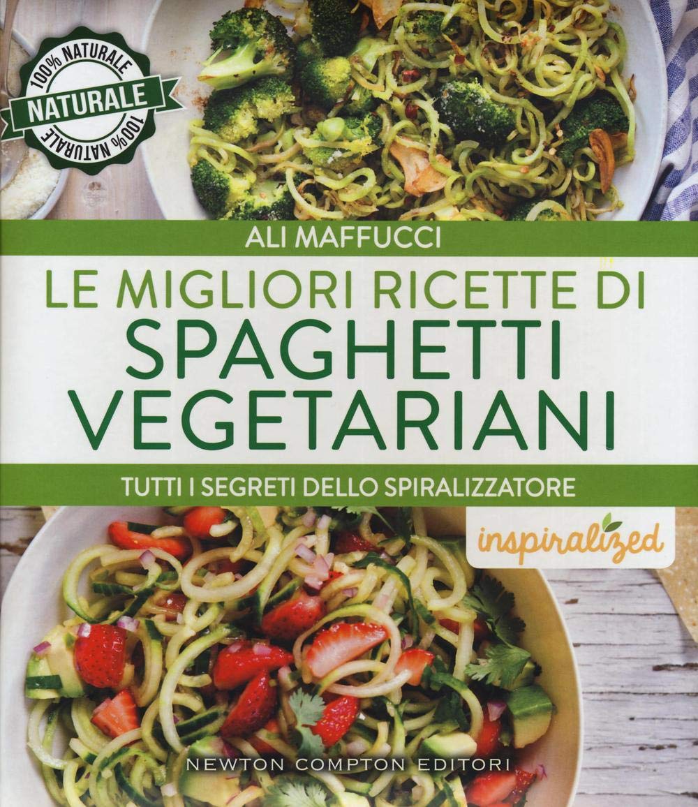 Le migliori ricette di spaghetti vegetariani. Tutti i segreti dello spiralizzatore book