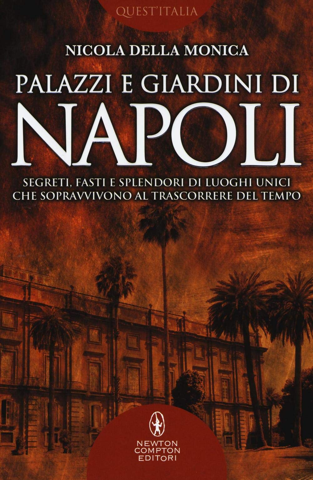 Palazzi e giardini di Napoli. Segreti, fasti e splendori di luoghi unici che sopravvivono al trascorrere del tempo Architecture
