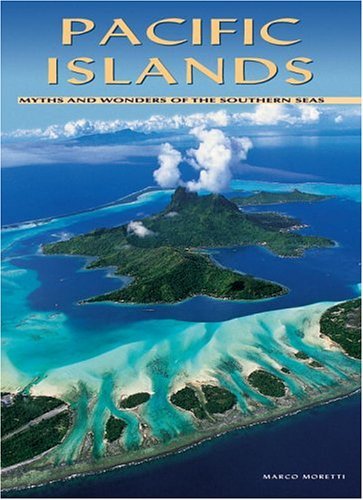 Pacific Islands: Myths And Wonders Of The Southern Seas book