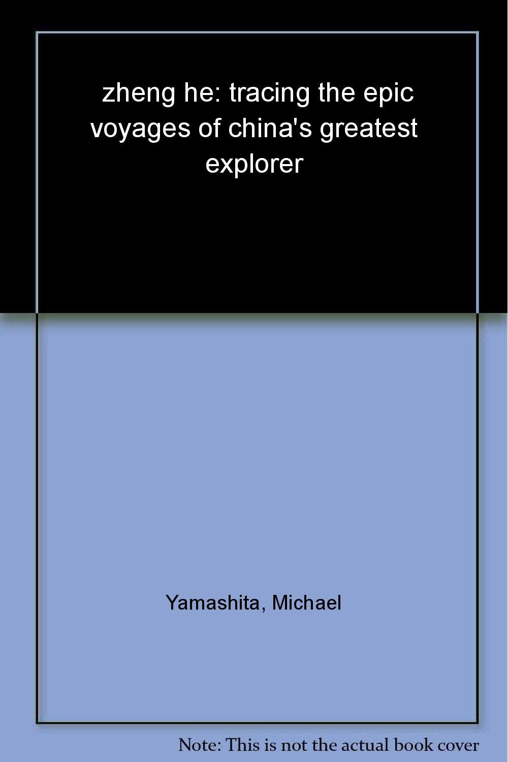 Zheng He: Tracing the Epic Voyages of Chinas Greatest Explorer book