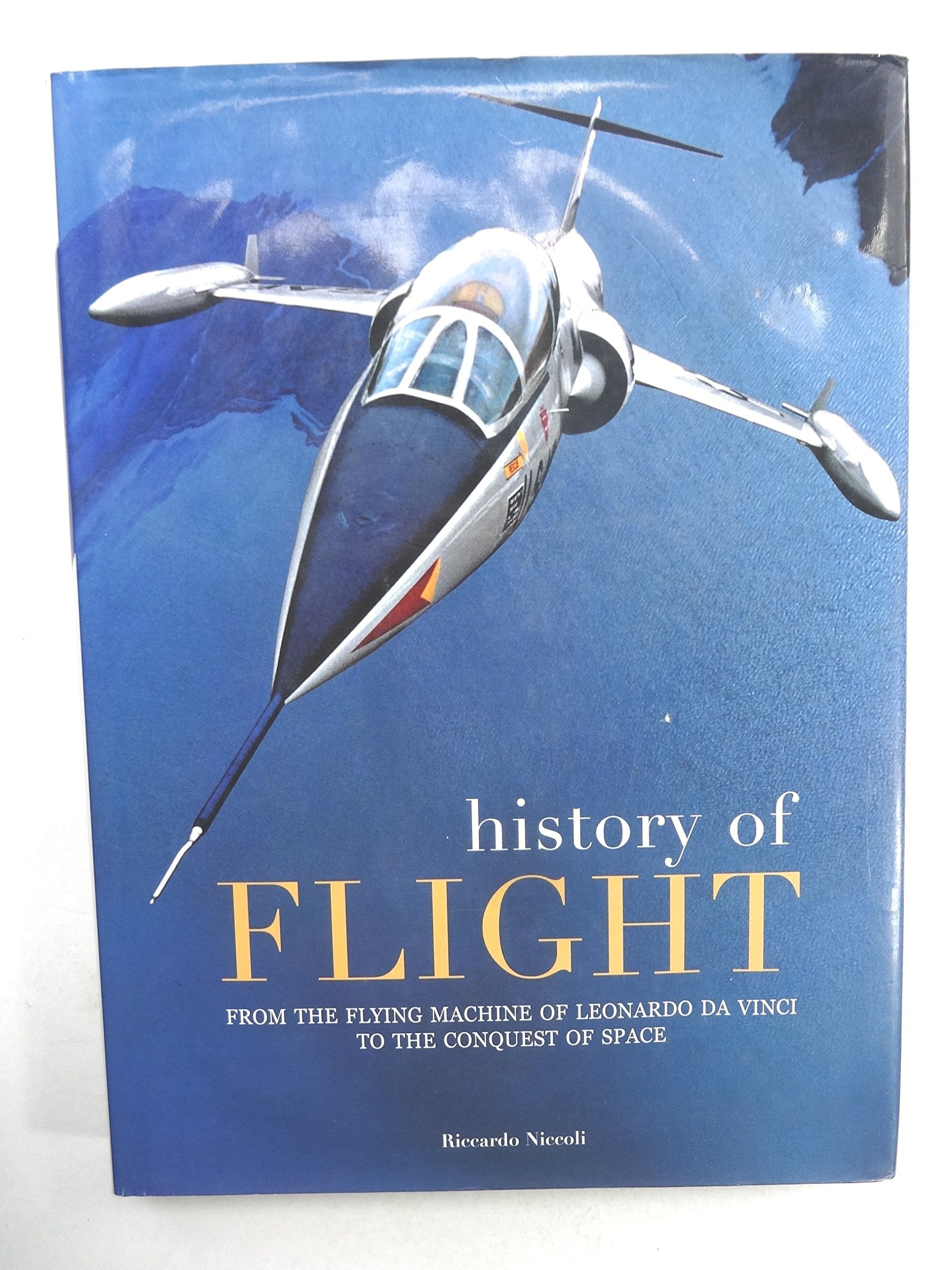 History of Flight: From the Flying Machine of Leonardo Da Vinci to the Conquest of the Space: From the Flying Machines of Leonardo Da Vinci to the Conquest of Space (From Technique to Adventure) Arts & Culture Books