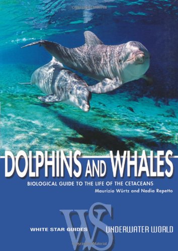 Dolphins and Whales: Biological Guide to the Life of the Cetaceans (White Star Guides) Social Sciences