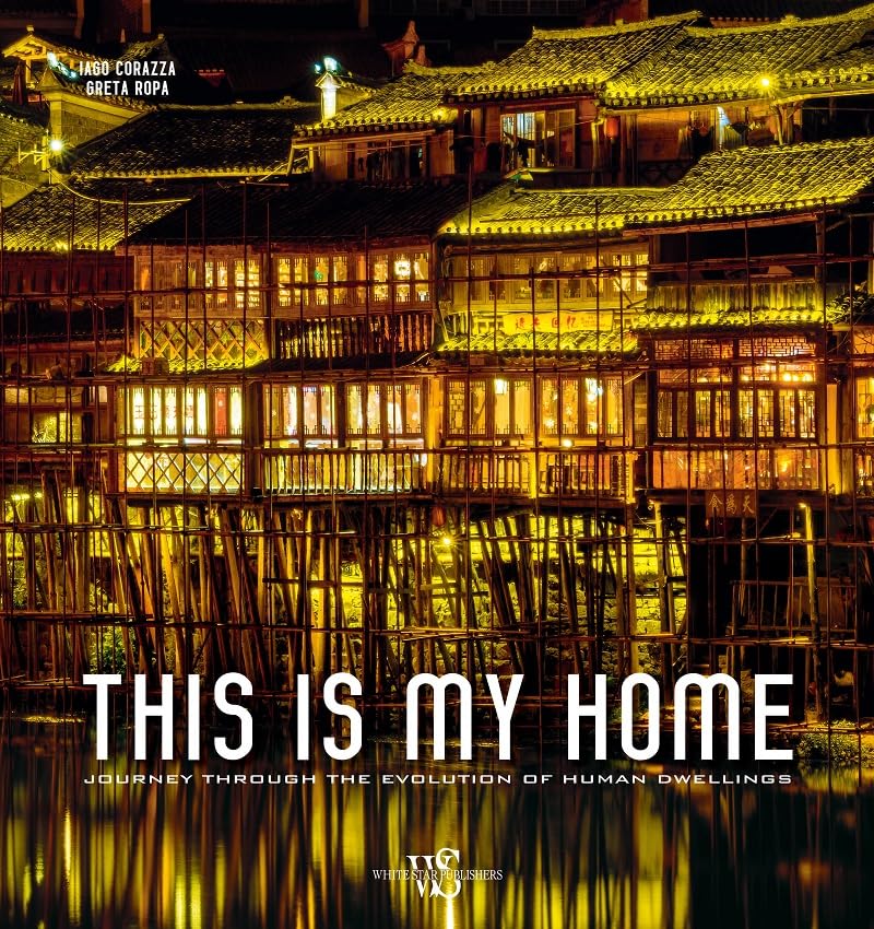 This is My Home: Journey Through the Evolution of Human Dwellings (Viaggi e turismo) Leisure, Home & Garden