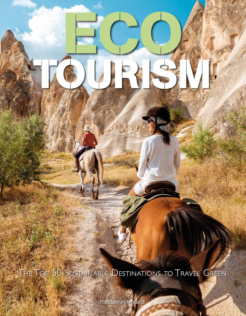 Eco Tourism: The Top 50 Sustainable Destinations to Travel Green (Itineraries to Discover) Leisure, Home & Garden