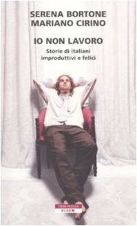 Io non lavoro. Storie di italiani improduttivi e felici Books