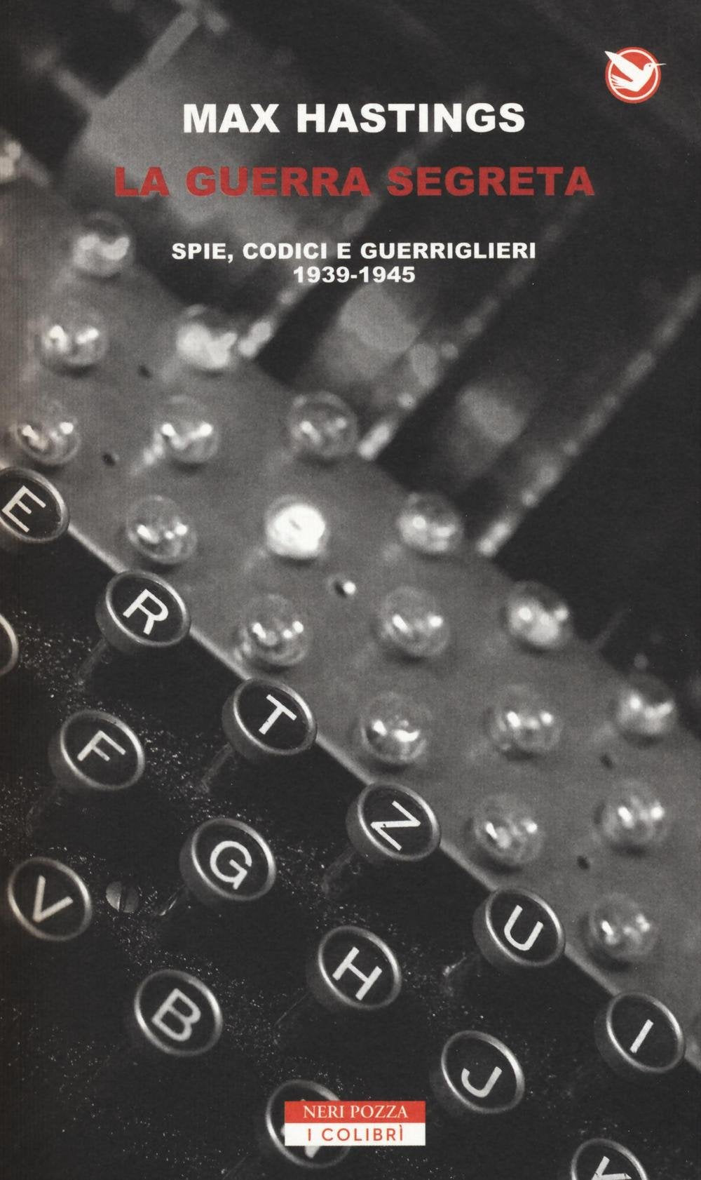 La guerra segreta. Spie, codici e guerriglieri (1939-1945) Politics & History