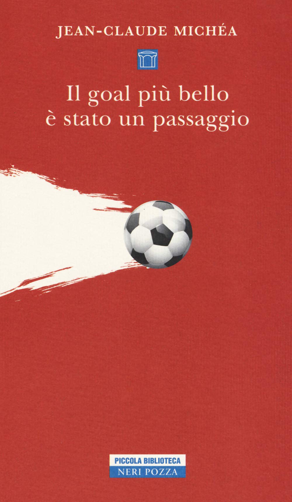 Il goal più bello è stato un passaggio. Scritti sul calcio book