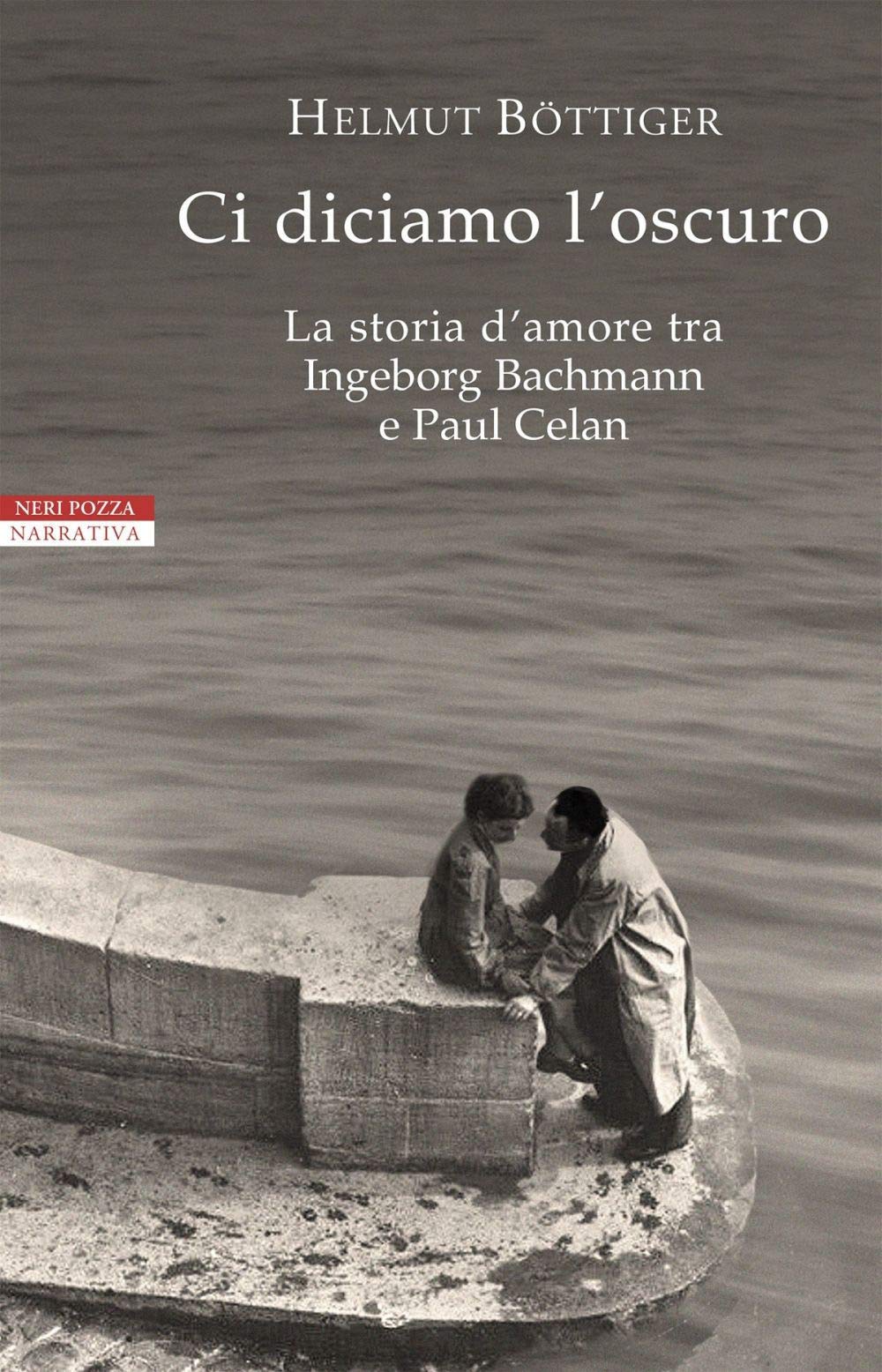 Ci diciamo l'oscuro. La storia d'amore tra Ingeborg Bachmann e Paul Celan book