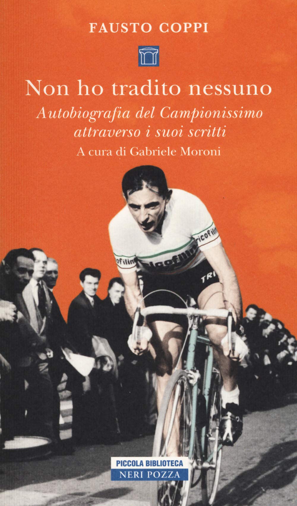 Non ho tradito nessuno. Autobiografia del Campionissimo attraverso i suoi scritti (Piccola biblioteca Neri Pozza) Sports