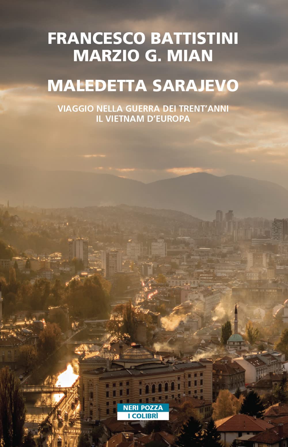 Maledetta Sarjevo.Viaggio nella guerra dei 30 anni.Il Vietnam di Europa (I colibrì) Essays & Short Stories
