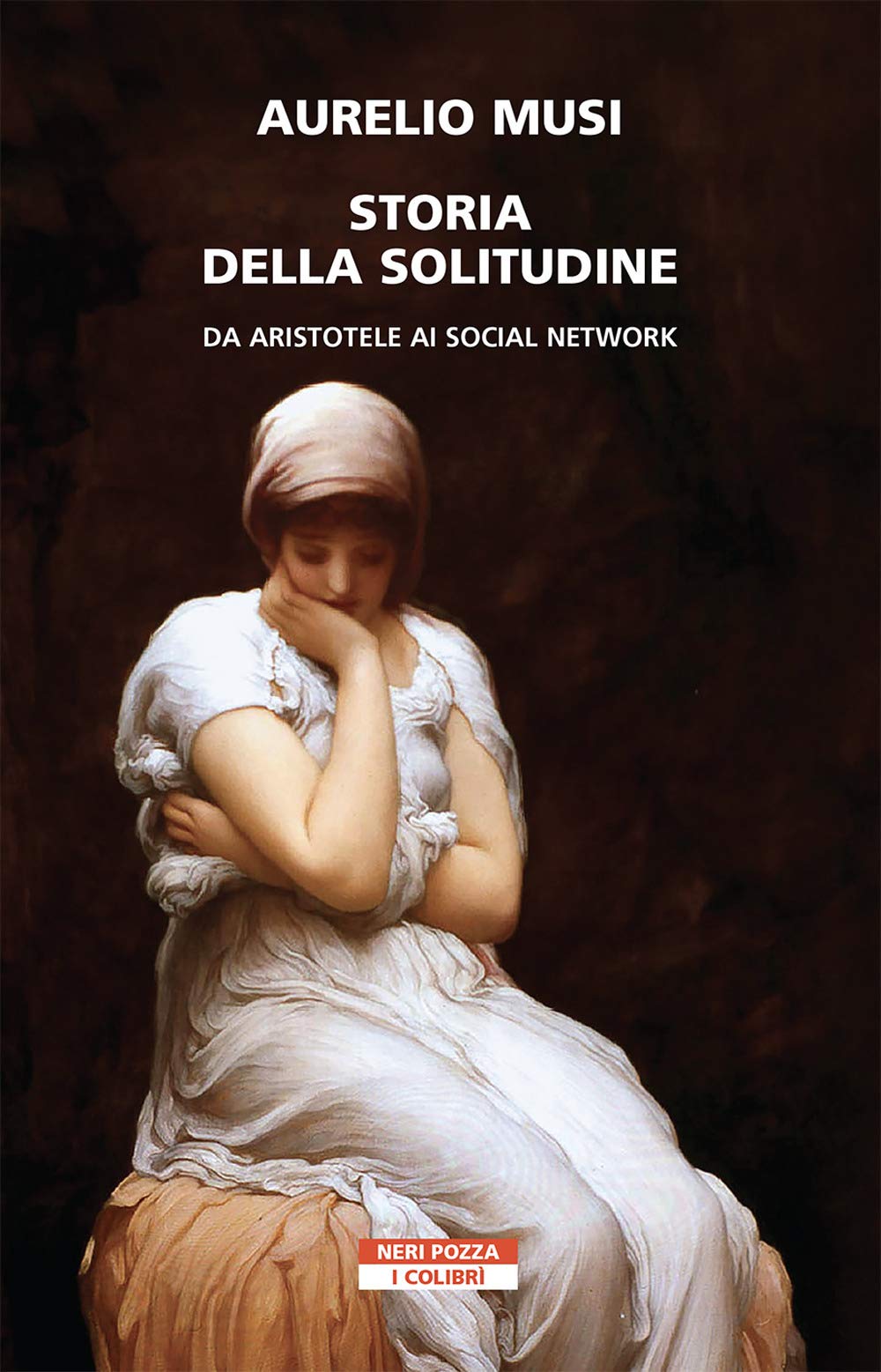 Storia della solitudine. Da Aristotele ai social network (I colibrì) Politics & History