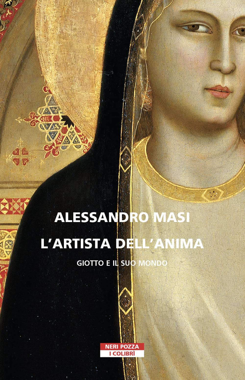 L'artista dell'anima. Giotto e il suo mondo (I colibrì) Art & Literature