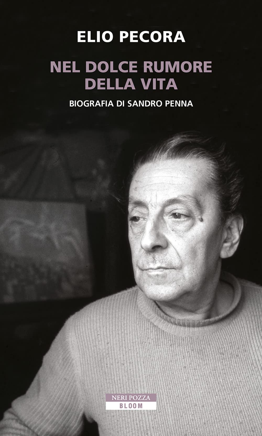 Nel dolce rumore della vita. Biografia di Sandro Penna (Bloom) Contemporary literature