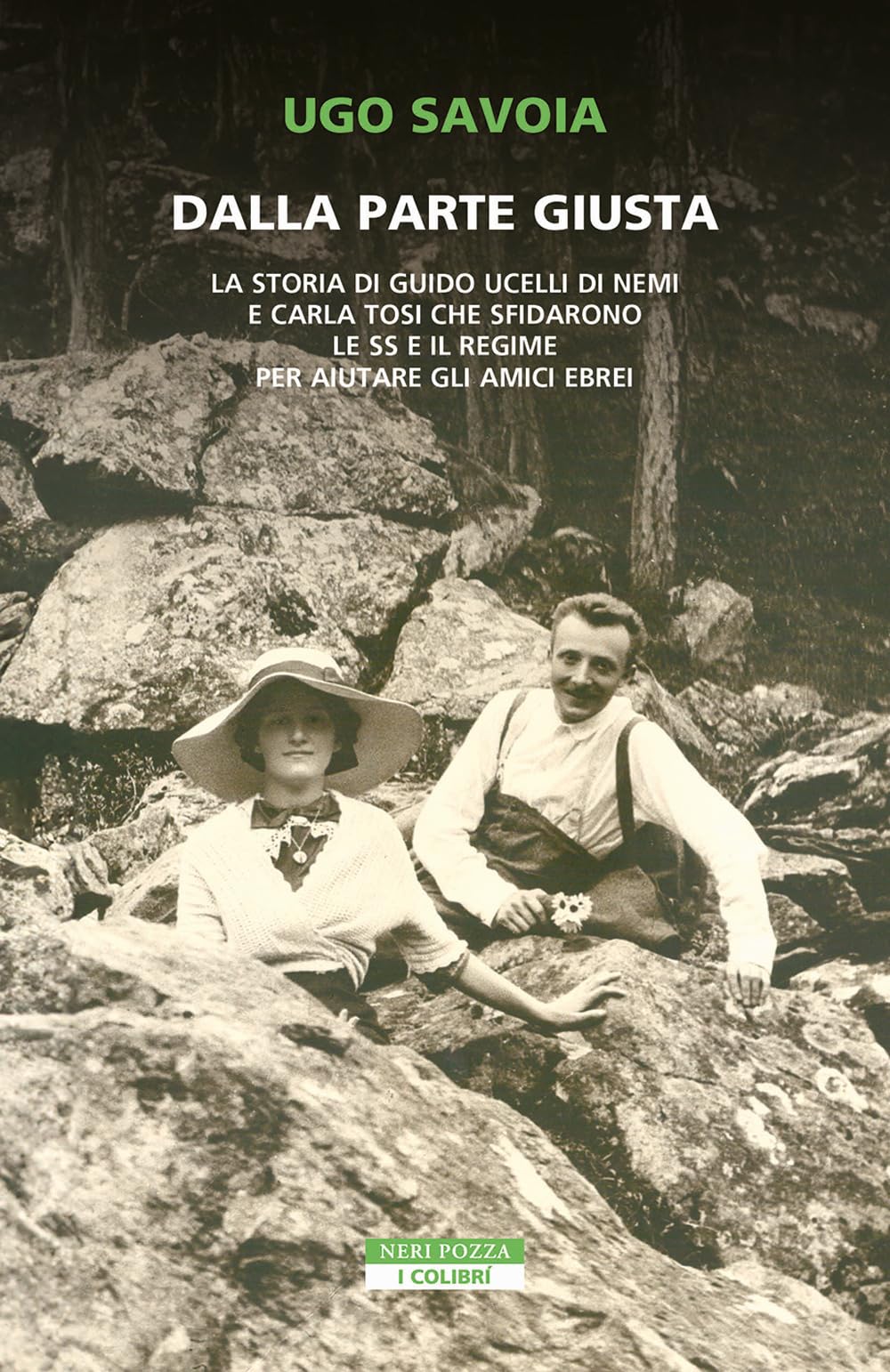 Dalla parte giusta. La storia di Guido Ucelli di Nemi e Carla Tosi che sfidarono le SS e il regime per aiutare gli amici ebrei (I colibrì) Politics & Society