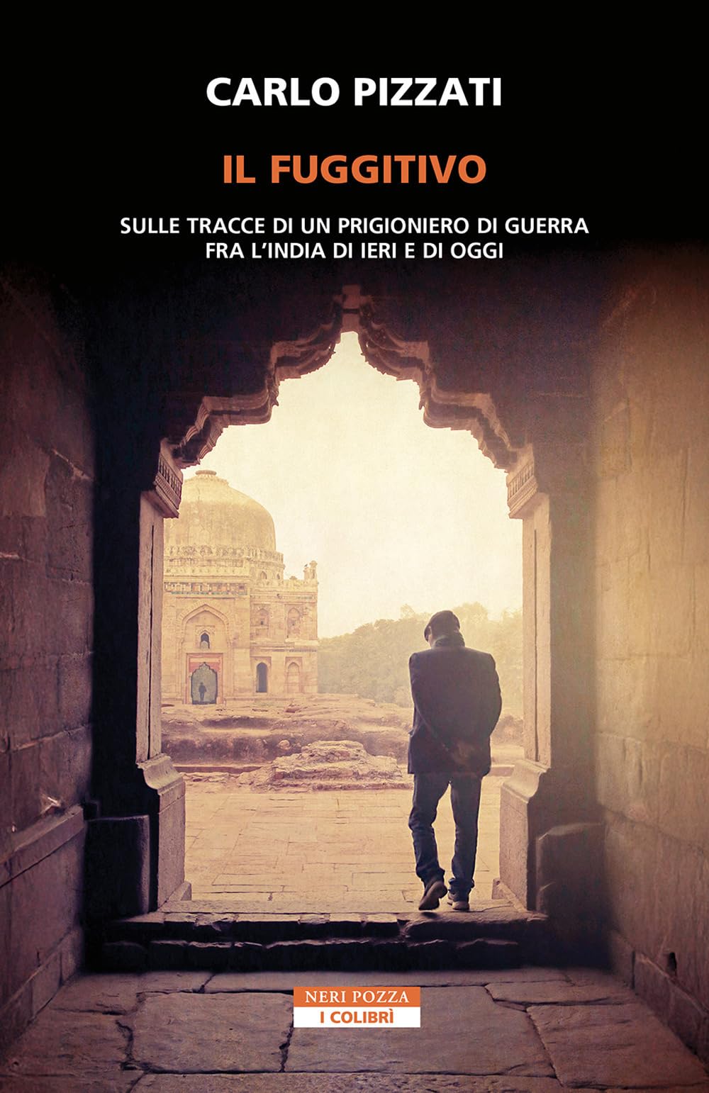Il fuggitivo. Sulle tracce di un prigioniero di guerra fra l'India di ieri e di oggi Politics & Society Books