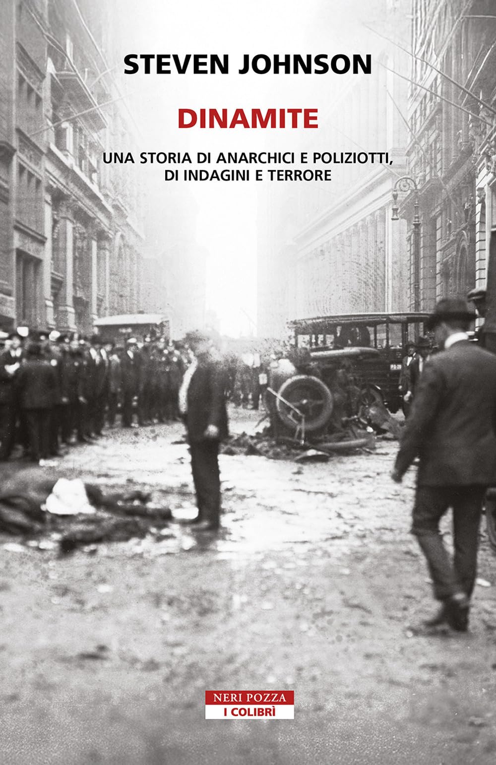 Dinamite. Una storia di anarchici e poliziotti, indagini e terrore (I colibrì) Social Sciences