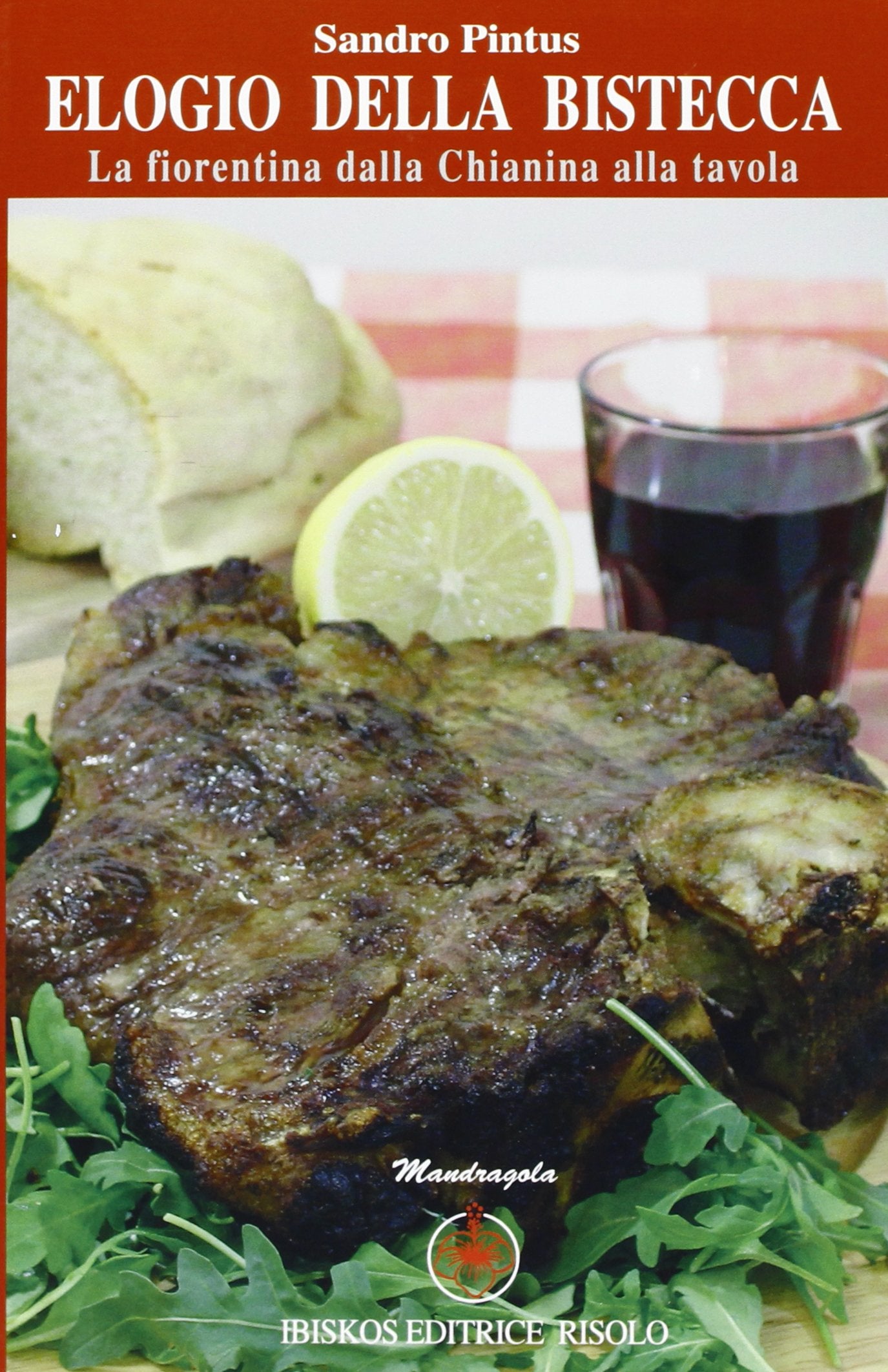 L'elogia della bistecca. La fiorentina dalla chianina alla tavola Leisure, Home & Garden