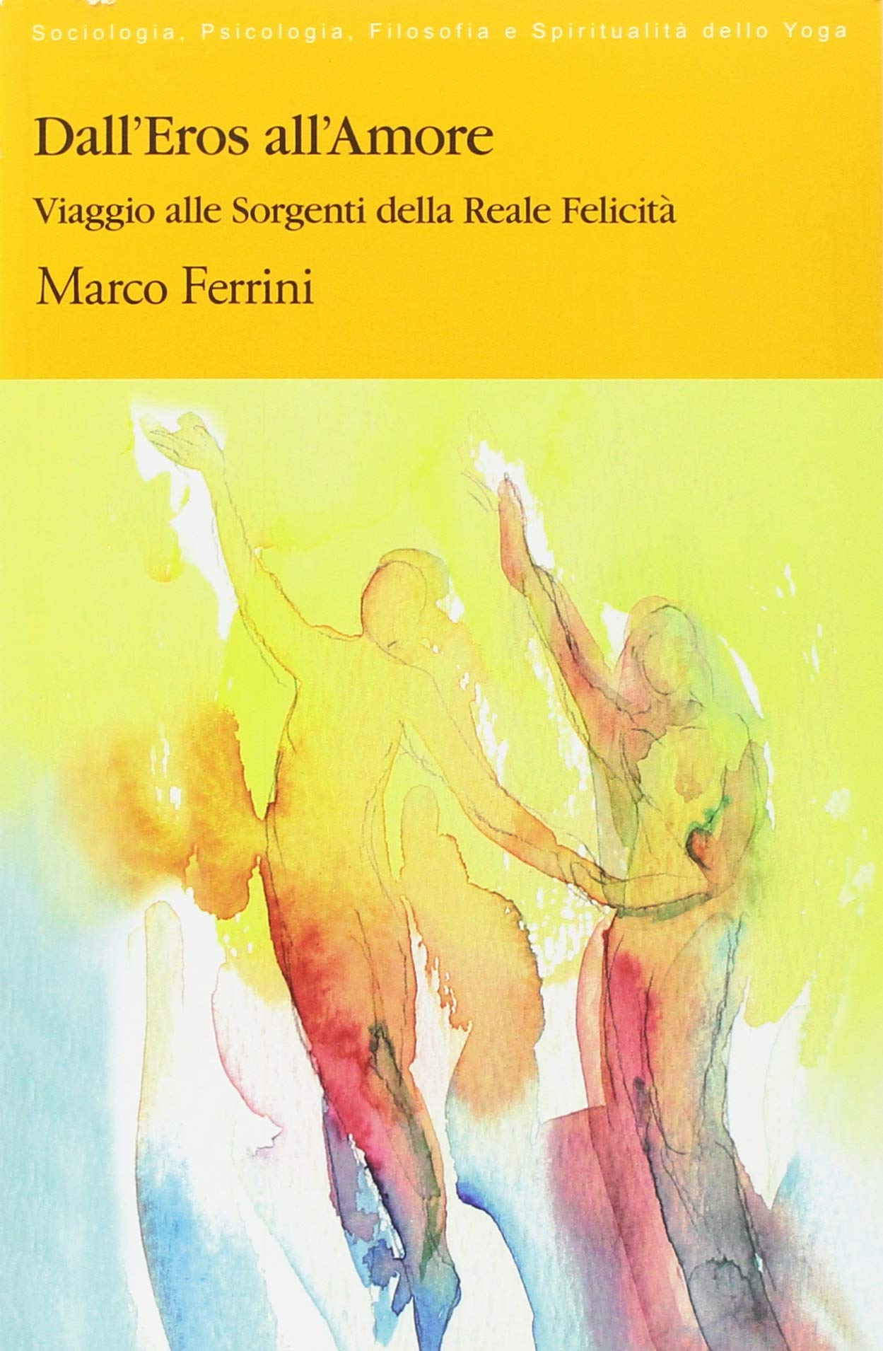 Dall'eros all'amore. Viaggio alle sorgenti della reale felicità Books