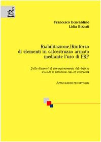 Riabilitazione/rinforzo di elementi in calcestruzzo armato mediante l'uso di FRP. Dalla diagnosi al dimensionamento del rinforzo secondo le istruzioni CNR-DT 200/200 book