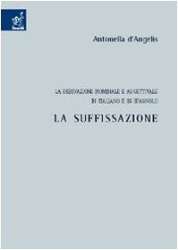La derivazione nominale e aggettivale in italiano e in spagnolo. La suffissazione book