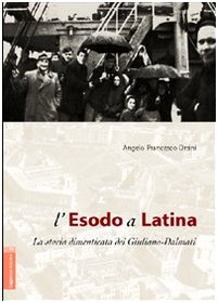 L'esodo a Latina. La storia dimenticata dei giuliano-dalmati book