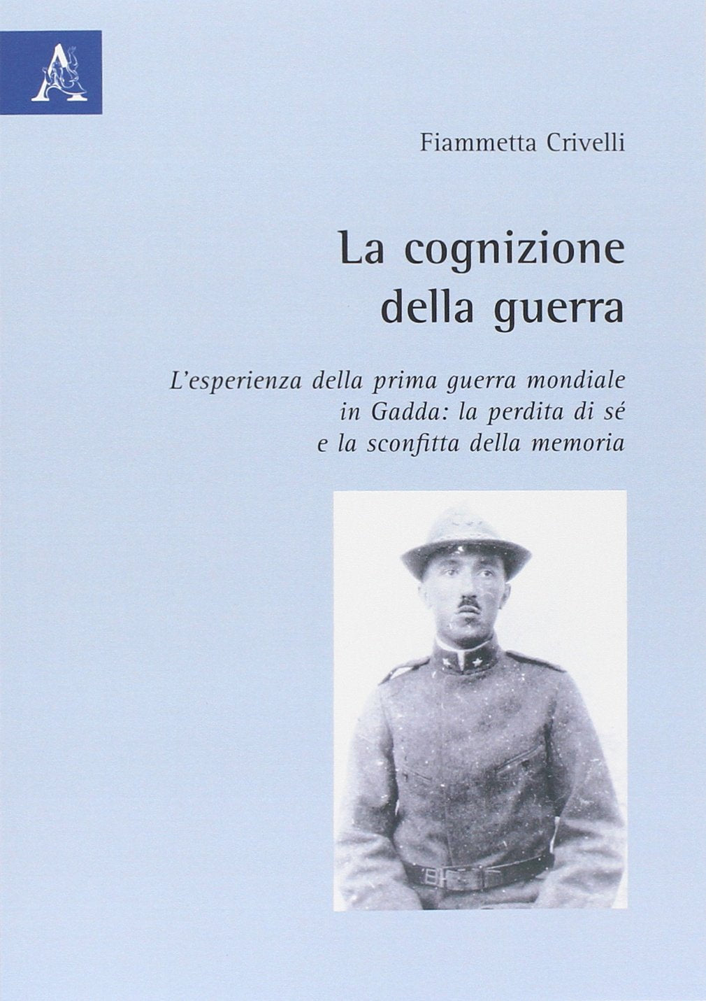 La cognizione della guerra. L'esperienza della prima guerra mondiale in Gadda: la perdita di sé e la sconfitta della memoria Contemporary literature